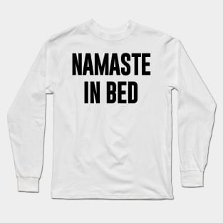 Namaste in Bed Long Sleeve T-Shirt